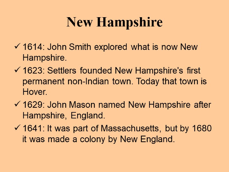 New Hampshire 1614: John Smith explored what is now New Hampshire. 1623: Settlers founded